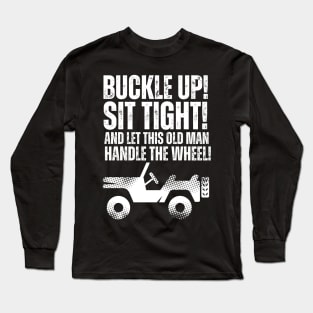 Let this old man handle the wheel! Long Sleeve T-Shirt